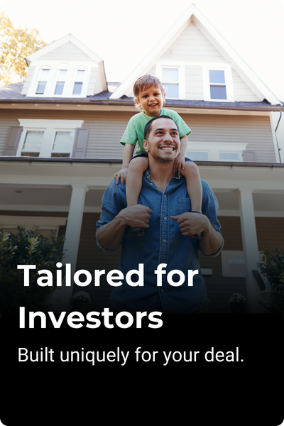 Tailored for Investors - Built uniquely for your deal.