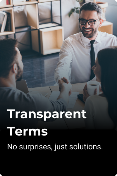 Transparent Terms - No surprises, just solutions.